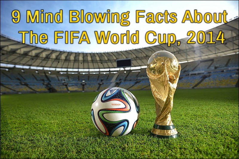 9 mind blowing facts about the 2014 World Cup
