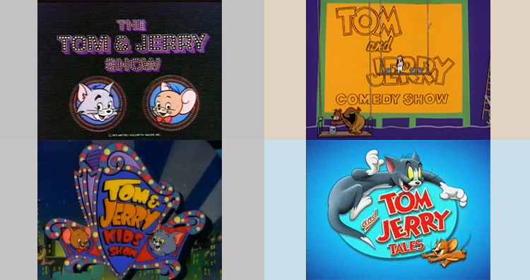he Tom and Jerry Show, The Tom and Jerry Comedy Show, Tom and Jerry Kids, Tom and Jerry Tales
